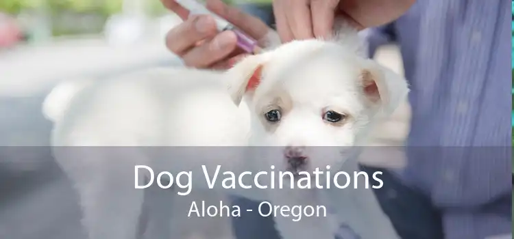 Dog Vaccinations Aloha - Oregon