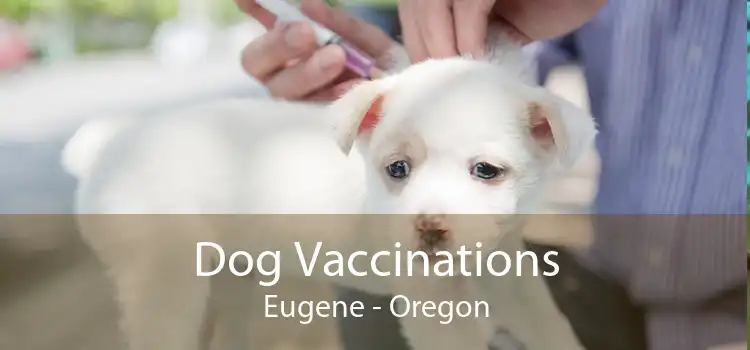 Dog Vaccinations Eugene - Oregon