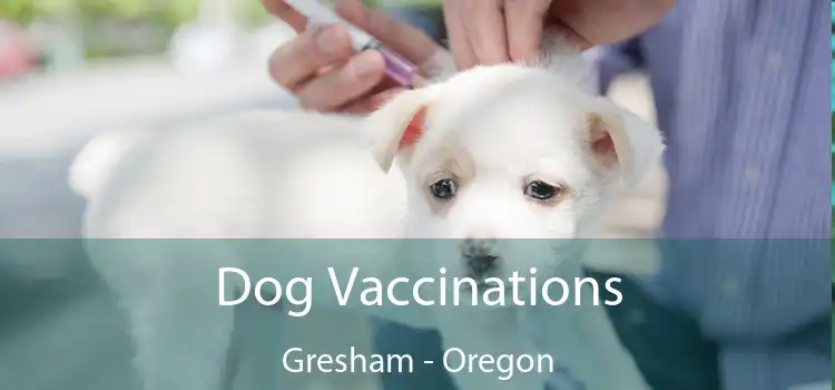 Dog Vaccinations Gresham - Oregon