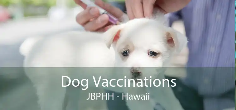 Dog Vaccinations JBPHH - Hawaii