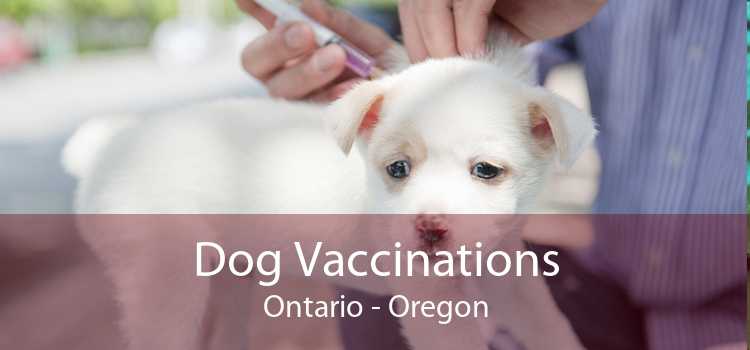 Dog Vaccinations Ontario - Oregon