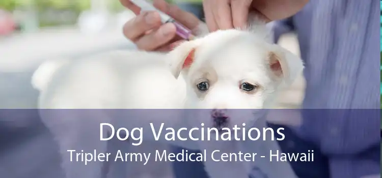 Dog Vaccinations Tripler Army Medical Center - Hawaii