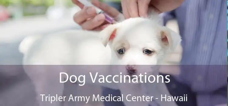 Dog Vaccinations Tripler Army Medical Center - Hawaii