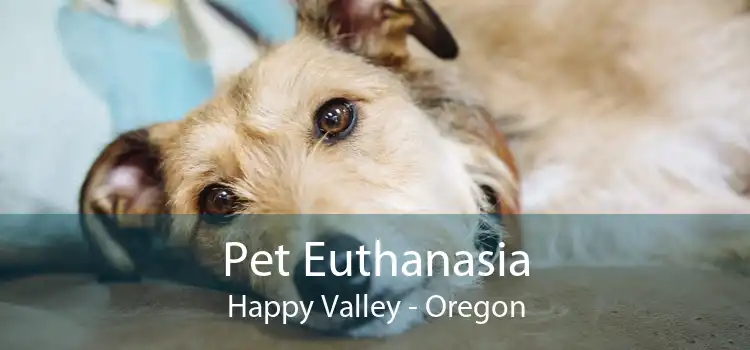Pet Euthanasia Happy Valley - Oregon