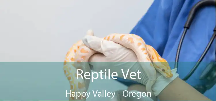 Reptile Vet Happy Valley - Oregon