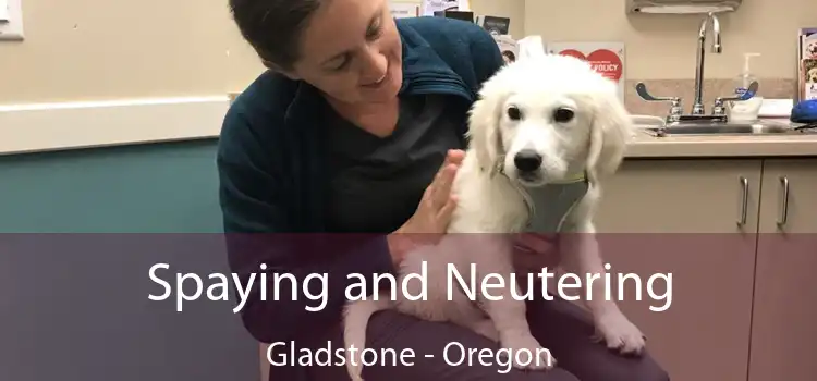 Spaying and Neutering Gladstone - Oregon